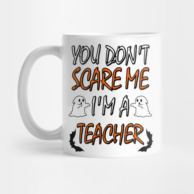 You Dont Scare Me Im A Teacher Funny Halloween Teaching Teacher Costume by ChrisWilson